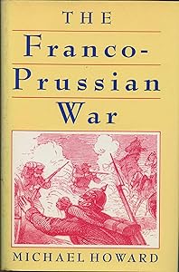 Franco Prussian War: The German Invasion of France, 1870-71