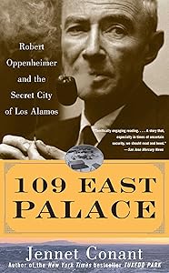 109 East Palace: Robert Oppenheimer and the Secret City of Los Alamos