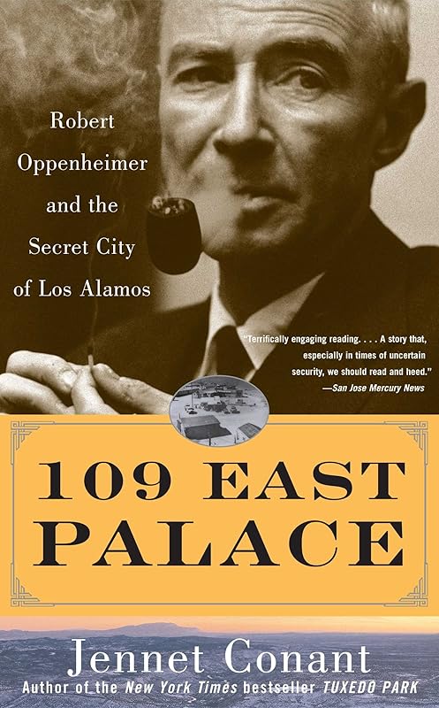 109 East Palace: Robert Oppenheimer and the Secret City of Los Alamos by Jennet Conant