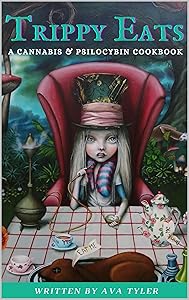 Trippy Eats: A Cannabis & Psilocybin Cookbook by Ava Tyler