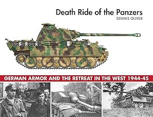 Death Ride of the Panzers: German Armor and the Retreat in the West, 1944-45 by Dennis Oliver