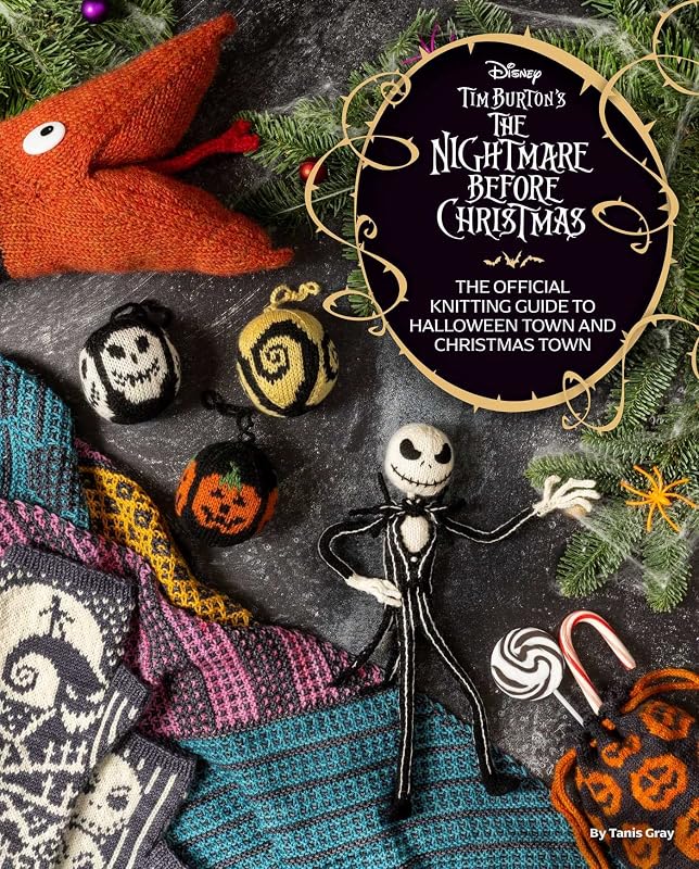 Disney Tim Burton's The Nightmare Before Christmas: The Official Knitting Guide to Halloween Town and Christmas Town by Tanis Gray