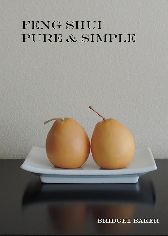 Feng Shui Pure & Simple by Bridget Baker