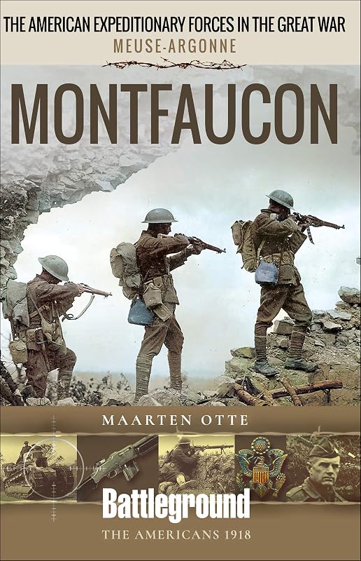 The American Expeditionary Forces in WWI, Meuse-Argonne: Montfaucon (Battleground The Americans 1918) by Maarten Otte
