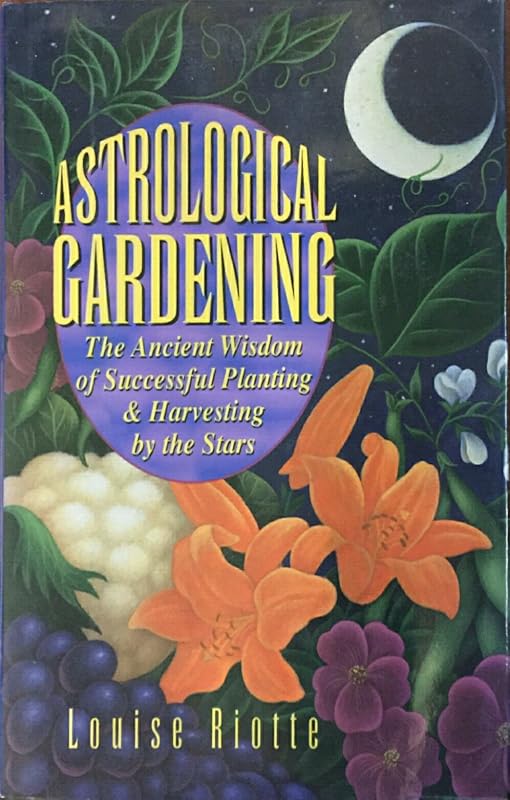 Astrological Gardening by Louise Riotte
