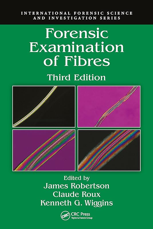 Forensic Examination of Fibres (International Forensic Science and Investigation) by James Robertson