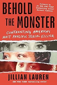 Behold the Monster: Confronting America's Most Prolific Serial Killer (New True Crime Nonfiction Books) by Jillian Lauren