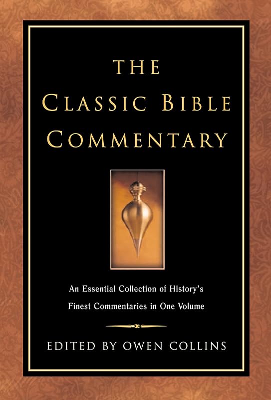 The Classic Bible Commentary: An Essential Collection of History's Finest Commentaries in One Volume by Owen Collins