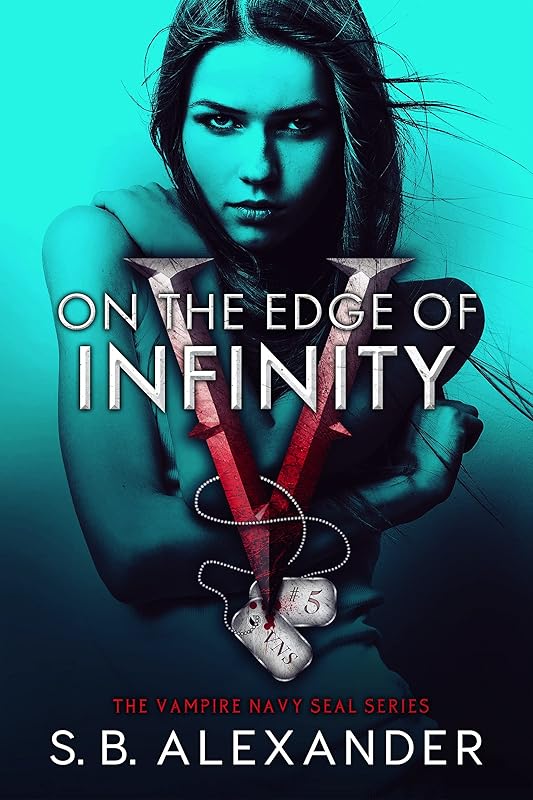 On the Edge of Infinity (The Vampire Navy SEAL Series: Jo & Webb Book 5) by S B Alexander