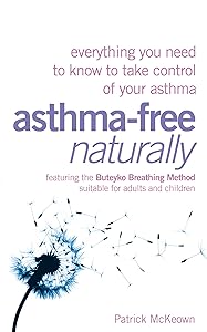 Asthma-Free Naturally: Everything you need to know about taking control of your asthma