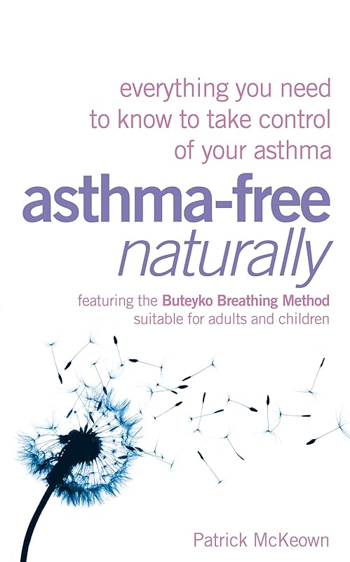 Asthma-Free Naturally: Everything you need to know about taking control of your asthma by Patrick McKeown