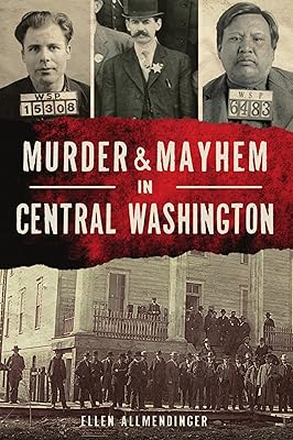 Murder & Mayhem in Central Washington