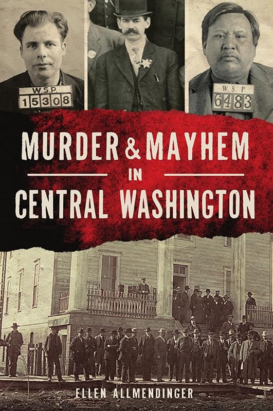 Murder & Mayhem in Central Washington by Ellen Allmendinger