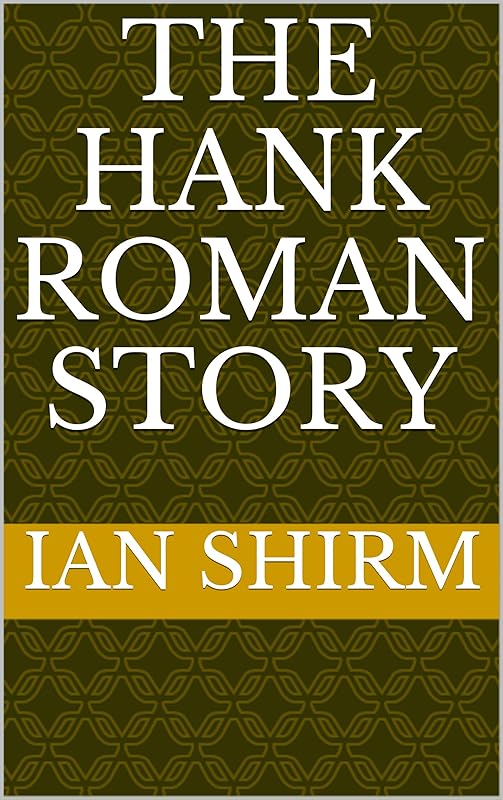 The Hank Roman Story by Ian Shirm