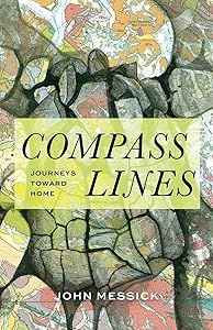 Compass Lines: Journeys Toward Home by John Messick