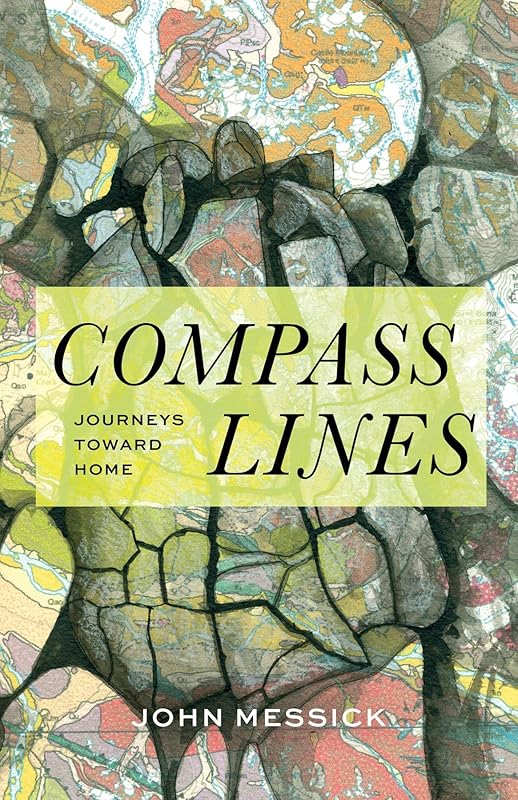 Compass Lines: Journeys Toward Home by John Messick