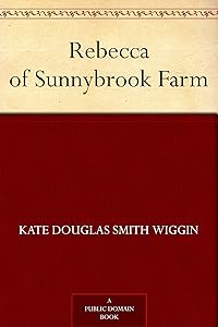 Rebecca of Sunnybrook Farm by Kate Douglas Smith Wiggin