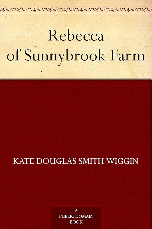 Rebecca of Sunnybrook Farm by Kate Douglas Smith Wiggin