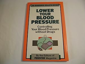 Lower Your Blood Pressure: Controlling Your Blood Pressure Without Drugs (No Nonsense Health Guide) by Prevention Magazine Health Books