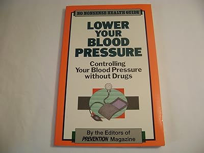 Lower Your Blood Pressure: Controlling Your Blood Pressure Without Drugs (No Nonsense Health Guide)