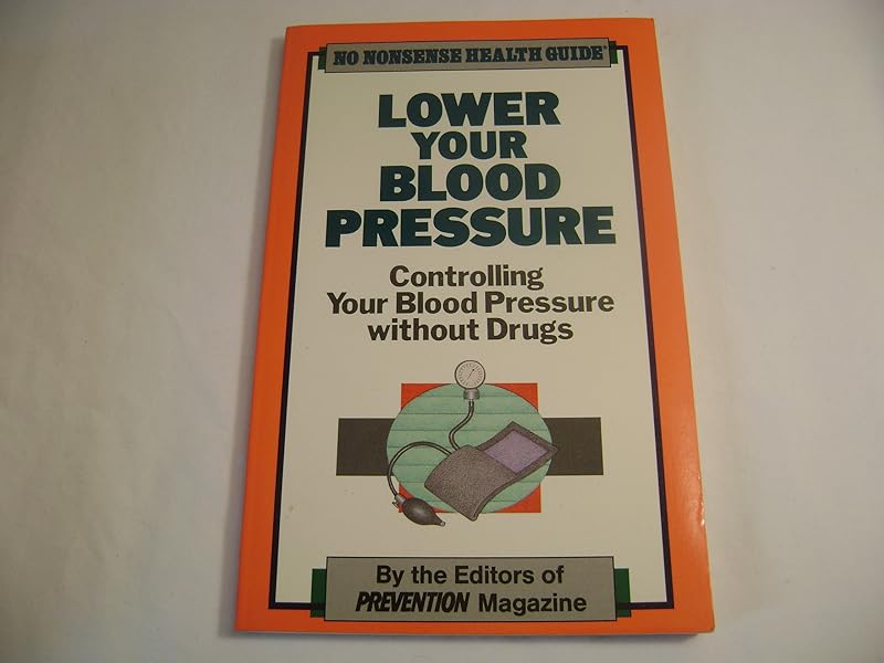 Lower Your Blood Pressure: Controlling Your Blood Pressure Without Drugs (No Nonsense Health Guide) by Prevention Magazine Health Books