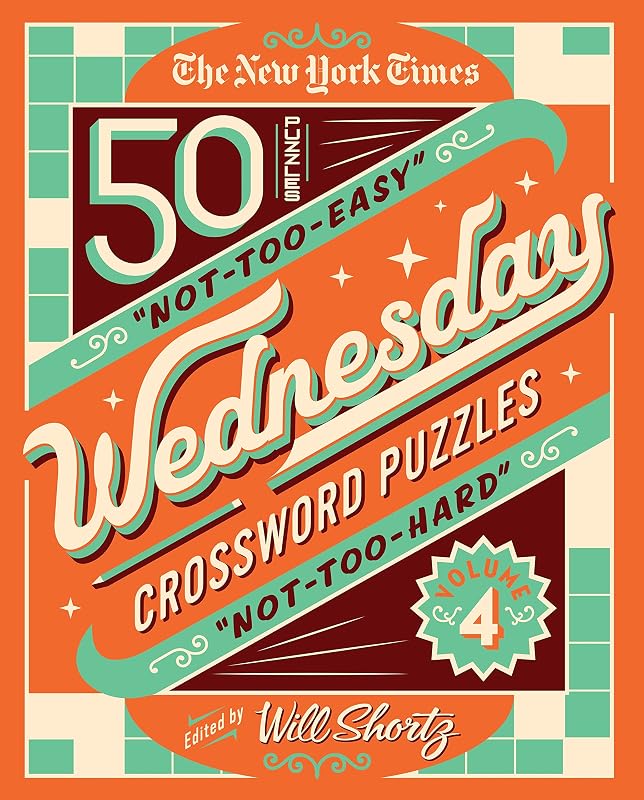 The New York Times Wednesday Crossword Puzzles Volume 4: 50 Not-Too-Easy, Not-Too-Hard Crossword Puzzles (New York Times Wednesday Crossword Puzzles, 4) by Will Shortz