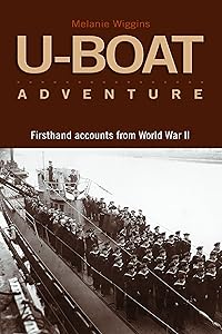 U-Boat Adventures: Firsthand Accounts from World War II by Melanie S Wiggins