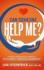 Can Someone Help Me?: A Medical Professional's Journey Of Resiliency Through Adversity by Lisa Fitzpatrick