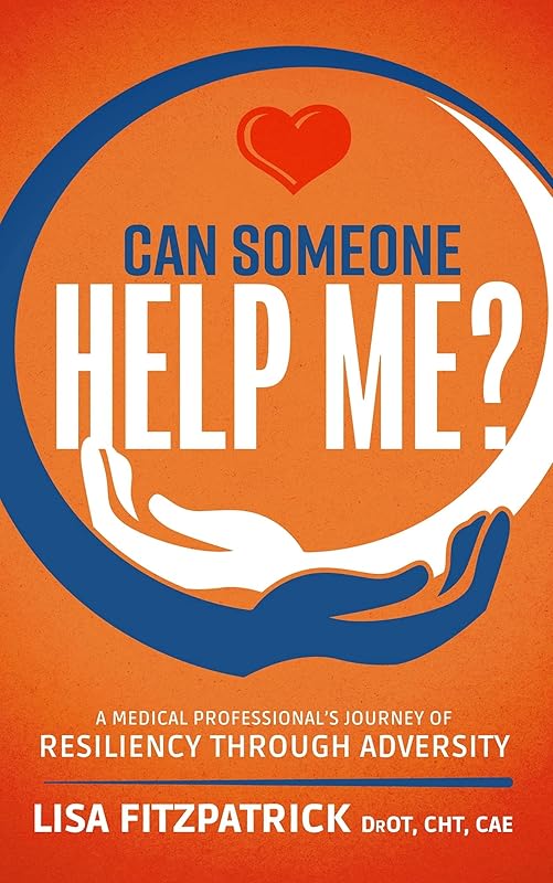 Can Someone Help Me?: A Medical Professional's Journey Of Resiliency Through Adversity by Lisa Fitzpatrick