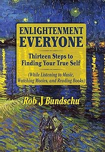 Enlightenment Everyone: Thirteen Steps to Finding Your True Self by Robert Bundschu