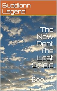 The New Reni: The Lost Shield: Book 1 by Buddionn Legend