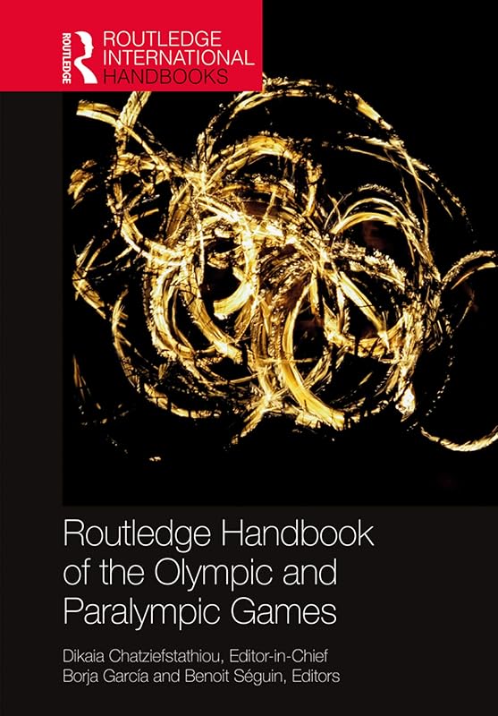 Routledge Handbook of the Olympic and Paralympic Games (Routledge International Handbooks) by Dikaia Chatziefstathiou