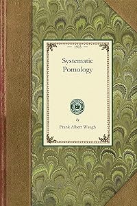 Systematic Pomology: Treating Description, Nomenclature, and Classification of Fruits (Applewood Books) by Frank Albert Waugh