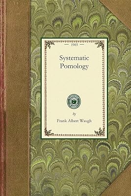 Systematic Pomology: Treating Description, Nomenclature, and Classification of Fruits (Applewood Books)