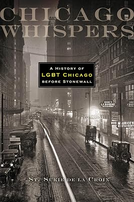 Chicago Whispers: A History of LGBT Chicago before Stonewall
