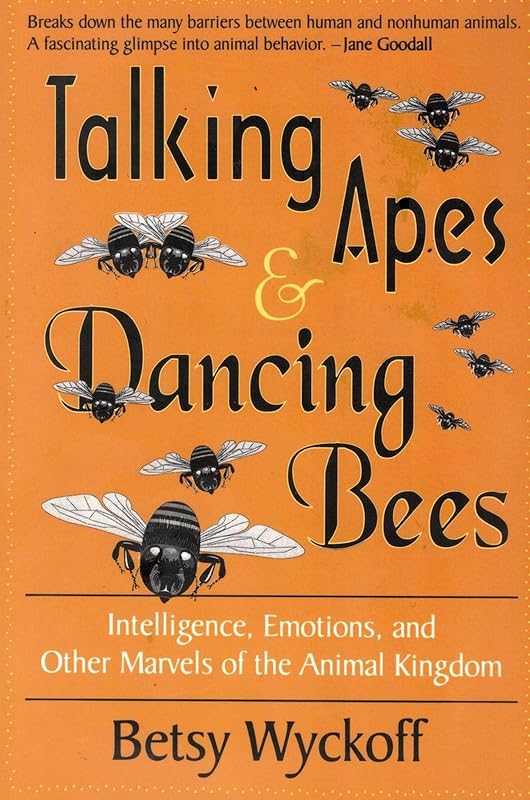 TALKING APES AND DANCING BEES by Betsy Wyckoff