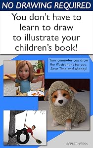 No Drawing Required: You don’t have to learn to draw to illustrate your children’s book. by Robert Herrick