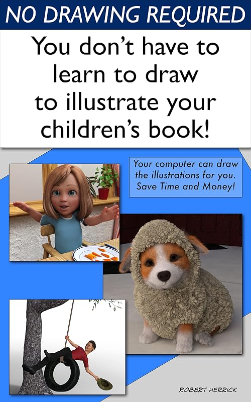 No Drawing Required: You don’t have to learn to draw to illustrate your children’s book. by Robert Herrick