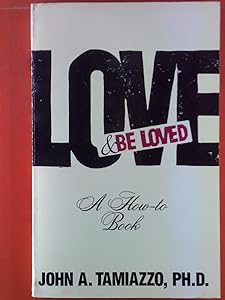 Love and Be Loved by John A Tamiazzo
