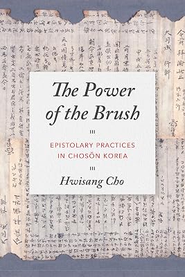 The Power of the Brush: Epistolary Practices in Chosŏn Korea (Korean Studies of the Henry M. Jackson School of International Studies)
