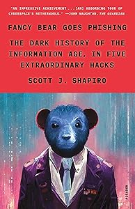 Fancy Bear Goes Phishing: The Dark History of the Information Age, in Five Extraordinary Hacks by Scott J. Shapiro