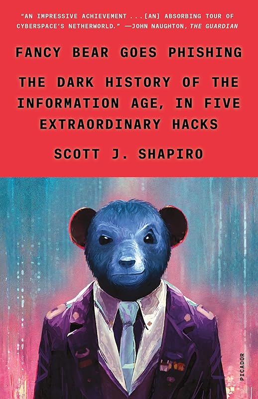 Fancy Bear Goes Phishing: The Dark History of the Information Age, in Five Extraordinary Hacks by Scott J. Shapiro