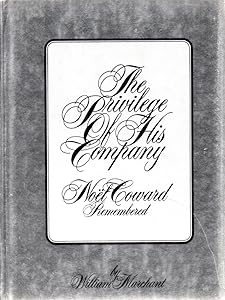 The Privilege of His Company: Noel Coward Remembered by William Marchant