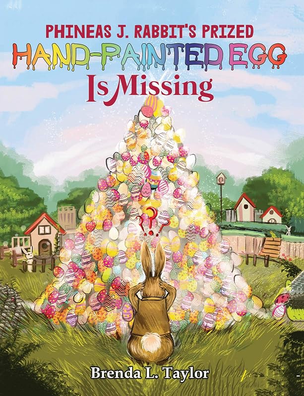 Phineas J. Rabbits Prized-Hand Painted Egg Is Missing by Brenda L Taylor