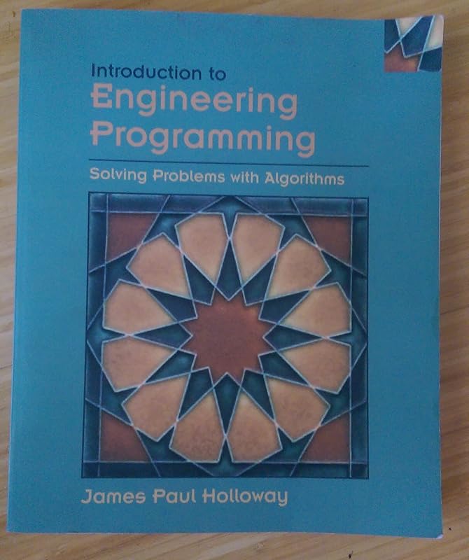 Introduction to Engineering Programming: Solving Problems with Algorithms by James Paul Holloway