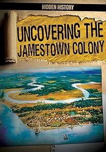 Uncovering the Jamestown Colony (Hidden History) by Caitlin McAneney