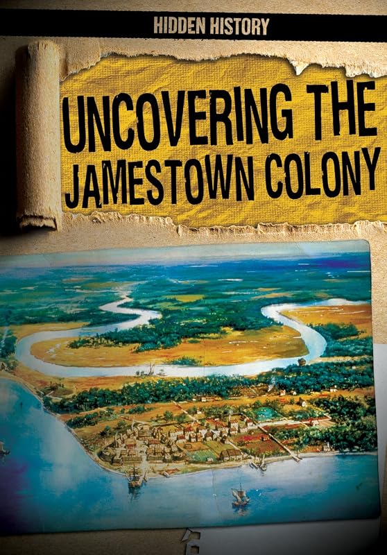 Uncovering the Jamestown Colony (Hidden History) by Caitlin McAneney