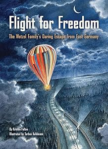 Flight for Freedom: The Wetzel Family’s Daring Escape from East Germany (Berlin Wall History for Kids book; Nonfiction Picture Books) by Kristen Fulton