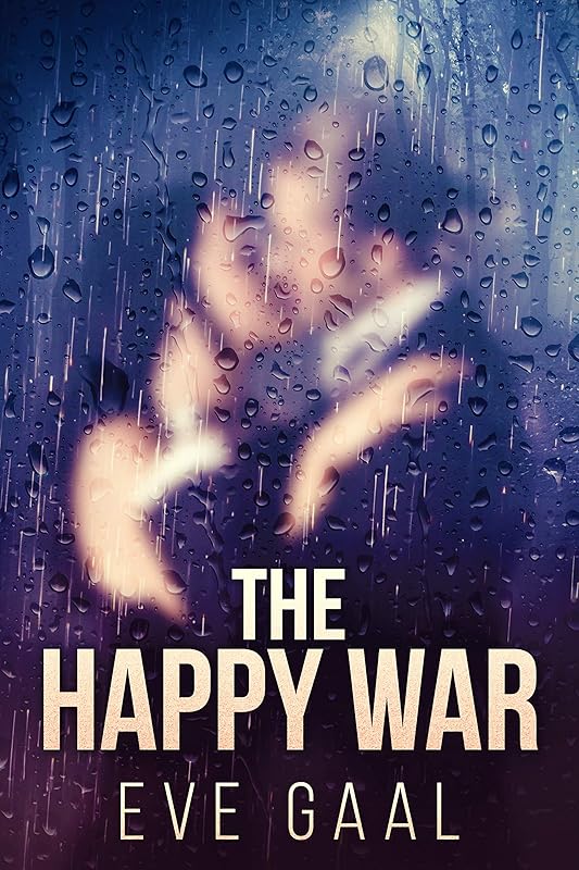 The Happy War: A Novel by Eve Gaal