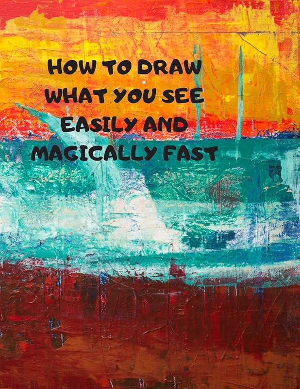 HOW TO DRAW WHAT YOU SEE EASILY AND MAGICALLY FAST: This 8.5 x 11 inch 114 page Sketch Book includes a brief 4 page Instruction Section about learning ... success in a relatively brief period of time by Larry Sparks